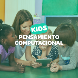 PENSAMIENTO COMPUTACIONAL KIDS - “Pequeños grandes solucionadores”